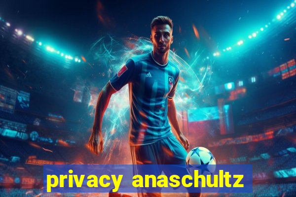 privacy anaschultz